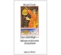 Cours D'astrologie - Tome 2, Méthodes Et Dictionnaire D'interprétation