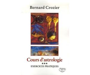 Cours d'astrologie: Tome 3, Exercices pratiques