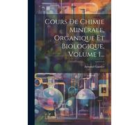 Cours De Chimie Minérale, Organique Et Biologique, Volume 1...