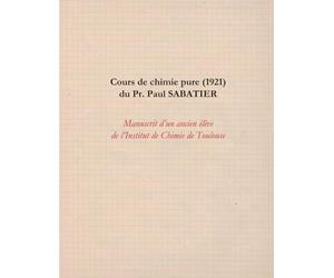 Cours de chimie pure (1921) du Pr. Paul SABATIER: Manuscrit d'un ancien élève de l'Institut de Chimie de Toulouse