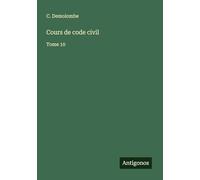 Cours de code civil: Tome 10