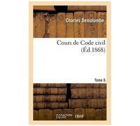 Cours De Code Civil. Tome 6