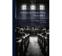 Cours De Code Civil, Volume 1...