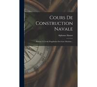 Cours De Construction Navale: Professé À L'école D'appliation Du Génie Maritime...