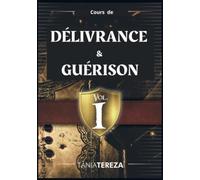 Cours de Délivrance et Guérison: Vol.1
