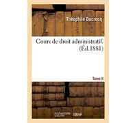 Cours de droit administratif. Tome second