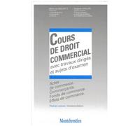 Cours De Droit Commercial Avec Travaux Diriges Et Sujets D'examen - Volume 1, Actes De Commerce, Commercants, Fonds De Commerce, Effets De Commerce, 11eme Edition