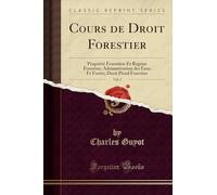 Cours de Droit Forestier, Vol. 1: Propriété Forestière Et Régime Forestier; Administration des Eaux Et Forèts; Droit Pénal Forestier (Classic Reprint)