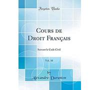 Cours De Droit Français, Vol. 10: Suivant Le Code Civil (Classic Reprint)