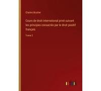 Cours De Droit International Privé Suivant Les Principes Consacrés Par Le Droit Positif Français