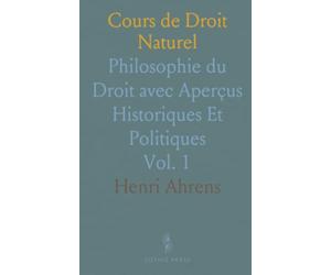 Cours de Droit Naturel: Philosophie du Droit avec Aperçus Historiques Et Politiques