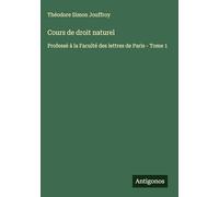 Cours de droit naturel: Professé à la Faculté des lettres de Paris - Tome 1