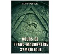 Cours De Franc-Maçonnerie Symbolique - 12 Séances Pour Tout Comprendre Sur Les Obédiences Maçonniques, Les Loges, Degrés Et Grades