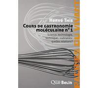 Cours de gastronomie moléculaire n°1: Science, technologie et technique... culinaires : quelles relations ?