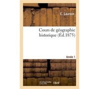 Cours de géographie historique. Année 1 - E. Laurain - Hachette Bnf - broché - Livre