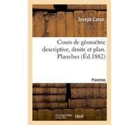 Cours de géométrie descriptive, droite et plan. Planches À l'usage des candidats au baccalauréat ès sciences et aux écoles du gouvernement - Joseph Caron - Hachette Bnf - broché - Livre