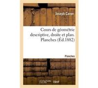 Cours de géométrie descriptive, droite et plan. Planches Joseph Caron (Auteur)