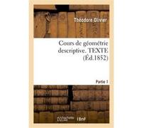 Cours de géométrie descriptive. TEXTE,PART1 Théodore Olivier (Auteur)