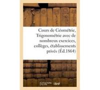 Cours de Géométrie et de Trigonométrie avec de nombreux exercices, collèges et établissements privés H. Casterman (Auteur)