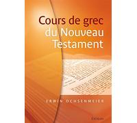 Cours de grec du Nouveau Testament 2ème édition revue et augmentée avec corrigé des exercices