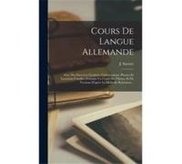 Cours De Langue Allemande Avec Des Exercices Gradus Conversations Phrases Et Locutions Usuelles Formant Un Cours De Thmes Et De Versions Daprs La Mthode R J. SavoyeJ. Savoye (Auteur)