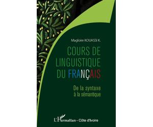 Cours de linguistique du français De la syntaxe à la sémantique - Magloire Kouassi K. - L'harmattan - broché - Essai