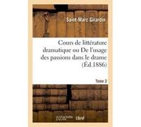 Cours de littérature dramatique ou De l'usage des passions dans le drame Tome 2 Saint-Marc Girardin (Auteur)
