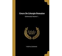 Cours De Liturgie Romaine: Cérémonial, Volume 1...