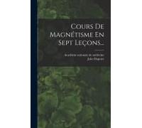 Cours De Magnétisme En Sept Leçons...
