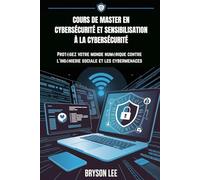 COURS DE MASTER EN CYBERSÉCURITÉ ET SENSIBILISATION À LA CYBERSÉCURITÉ: Protégez votre monde numérique contre l'ingénierie sociale et les cybermenaces