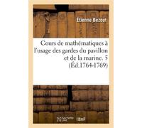Cours de mathématiques à l'usage des gardes du pavillon et de la marine. 5 (Éd.1764-1769) - Etienne Bézout - Hachette Bnf - broché - Livre