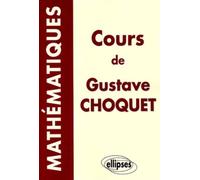 Cours de mathématiques de Gustave Choquet - Gustave Choquet - Ellipses - broché - Scolaire / Universitaire
