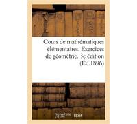 Cours de mathématiques élémentaires. Exercices de géométrie Comprenant l'exposé des méthodes géométriques et 2000 questions résolues. 3e édition - Collectif - Hachette Bnf - broché - Livre