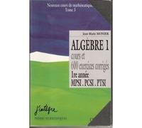 Cours De Mathematiques T.5 - Algebre 1 1e Annee Mpsi Pcsi Ptsi ; 600 Exercices Corriges