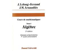 Cours de Mathématiques, tome 1 : Algèbre - Classes préparatoires 1er cycle universitaire
