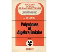 Cours De Mathematiques. Tome 2, Polynomes Et Algebre Lineaire