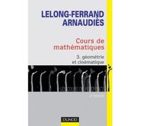 Cours de mathématiques - Tome 3 - Géométrie et cinématique Cours et exercices corrigés - Jacqueline Lelong-Ferrand - Dunod - broché - Scolaire / Universitaire