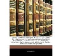 Cours de Mathmatiques, L'Usage Du Corps de L'Artillerie ...: L'Algbre & L'Application de L'Algbre La Gometrie.-T. 3. Les Principes Gnraux de La McAniq Bzout, Etienne (Auteur)
