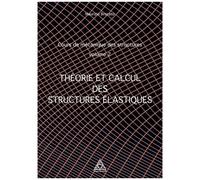 Cours De Mécanique Des Structures - Volume 2, Théorie Et Calcul Des Structures Élastiques
