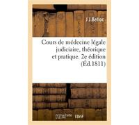 Cours de médecine légale judiciaire, théorique et pratique. 2e édition