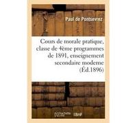 Cours de morale pratique : classe de quatrième, programmes de 1891, enseignement secondaire moderne Paul de Pontsevrez (Auteur)