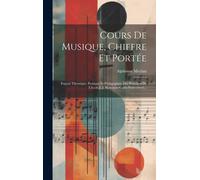 Cours De Musique, Chiffre Et Portée: Exposé Théorique, Pratique Et Pédagogique Des Principes De L'école J.-J. Rousseau-Galin-Paris-Chevé...