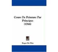 Cours de Peinture Par Principes (1766) De Piles, Roger (Auteur)