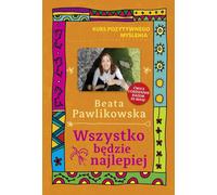 Cours de pensée positive. Wszystko bêdzie najlepiej Beata Pawlikowska (Buch auf Polnisch)