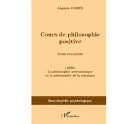 Cours de philosophie positive Tome deuxième - La philosophie astronomique et la philosophie de la physique - Auguste Comte - L'harmattan - broché - Essai