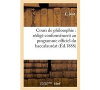 Cours de philosophie : rédigé conformément au programme officiel du baccalauréat ès lettres E. Gille (Auteur)