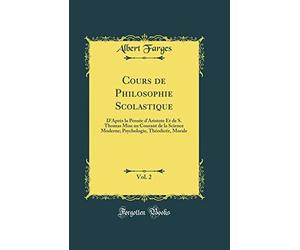 Cours de Philosophie Scolastique, Vol. 2: D'Après la Pensée d'Aristote Et de S. Thomas Mise au Courant de la Science Moderne; Psychologie, Théodicée, Morale (Classic Reprint)