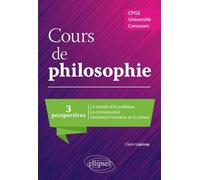 Cours De Philosophie - Trois Perspectives : La Morale Et La Politique - La Connaissance - L'existence Humaine Et La Culture