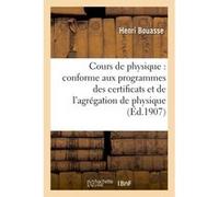 Cours de physique : conforme aux programmes des certificats et de l'agrégation de physique Henri Bouasse (Auteur)
