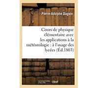 Cours de physique élémentaire avec les applications à la météorologie : à l'usage des lycées